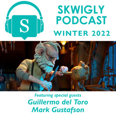 Skwigly Podcast 108 - Guillermo del Toro & Mark Gustafson