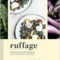 DOWNLOAD EBOOK 💖 Ruffage: A Practical Guide to Vegetables by Abra Berens,Lucy Engelm