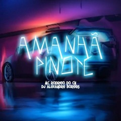 Amanhã Pinote( MC Rodrigo do CN DJ Alexandre Borges)