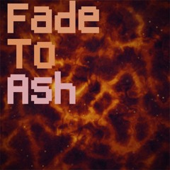 Fade To Ash