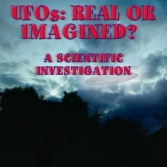 [DOWNLOAD] EBOOK 💖 UFOs: Real or Imagined?: A Scientific Investigation (Haunted: Gho
