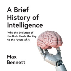 A Brief History of Intelligence: Why the Evolution of the Brain Holds the Key to the Future of AI, By Max Bennett, Read by George Newbern