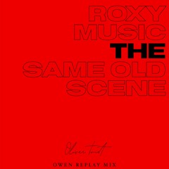 ROXY MUSIC "the same old scene" OWEN REPLAY OLIVER TWIST Mix
