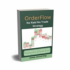 [ACCESS] [PDF EBOOK EPUB KINDLE] Order Flow No Raid No Trade Strategy : The New Day Trading And Swin