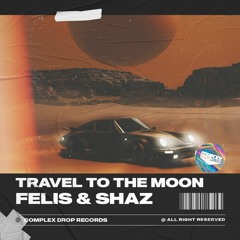 Felis & Shaz - Travel to the Moon [OUT NOW]