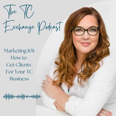 Episode 9: Marketing 101 - How to Get Clients for Your TC Business