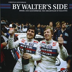 VIEW EPUB KINDLE PDF EBOOK By Walter's Side: Röhrl and Geistdörfer: The Dreamteam of