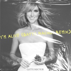 Céline Dion - I'm Alive (Gatto Machon Remix)(Free Download)