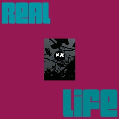 REAL LIFE