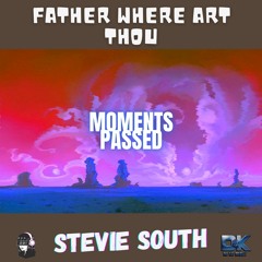 Stevie South - [Moments Passed] Father Where Art Thou (Prod by Darling Iginio) [Track 3]