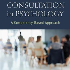 [Get] EBOOK 📮 Consultation in Psychology: A Competency-Based Approach by  Carol A. F