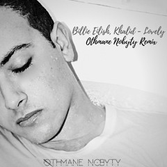 Billie Eilish, Khalid - Lovely (Othmane Nobyty Remix)[FREE DOWNLOAD]