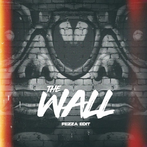 The Wall (FEZZA Edit)*FREE DL*
