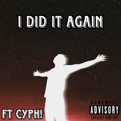 I did it again Ft Cyph!