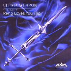 VITICZ & ECHO - Ultima Weapon (Reno Loves You Flip)