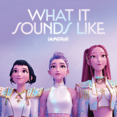 HUNTRIX - What It Sounds Like (STARLYTE Remix) KPop Demon Hunters