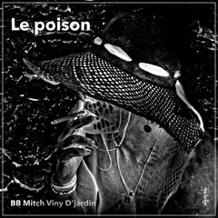 Le poison - BB Mitch - Viny - D'Jardin