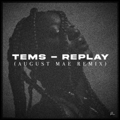 Tems - Replay (August Mae Remix)[Bandcamp Link In Description]