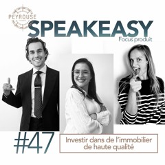Speakeasy #47 - Investir dans de l'immobilier de haute qualité