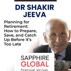 04/11/25 Global Outlook : planning for Retirement - How to Prepare and catch up before its too late with Dr Jeeva