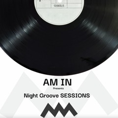 AM IN - Night Groove Sessions 005