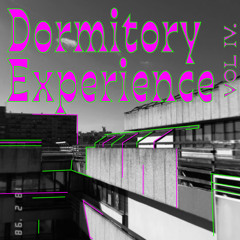 Dormitory Experience – vol. IV