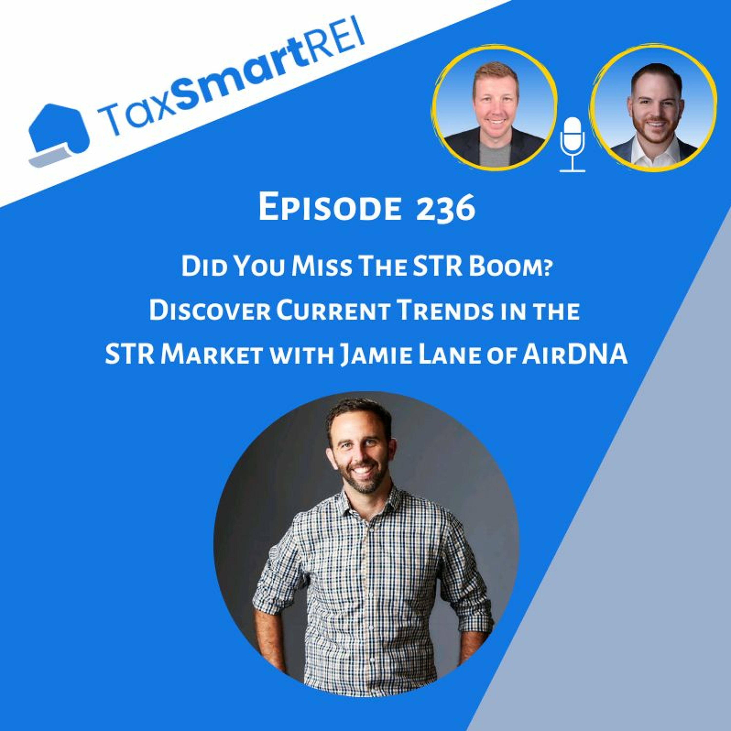 236. Did You Miss The STR Boom? Discover Current Trends in the STR Market with Jamie Lane of AirDNA