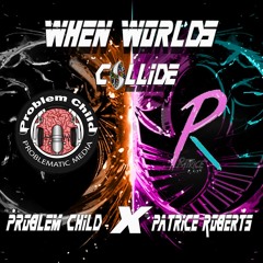 Problem Child X Partrice Roberts(When Worlds Collide Mix)