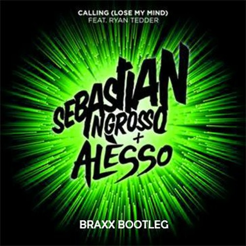 Sebastian Ingrosso - Calling (Lose My Mind) Ft. Ryan Tedder (BraxX Bootleg)