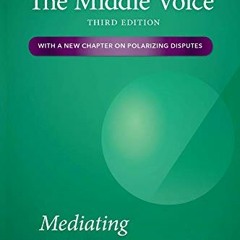 [VIEW] [KINDLE PDF EBOOK EPUB] The Middle Voice: Mediating Conflict Successfully, Thi