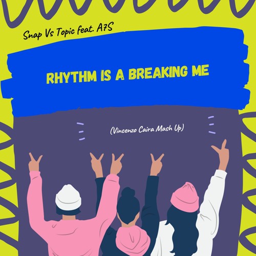 Snap Vs Topic feat. A7S - Rhythm is a Breaking Me (Vincenzo Caira Mash Up)