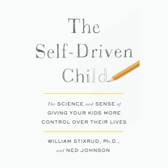 Download PDF The Self-Driven Child: The Science and Sense of Giving Your Kids