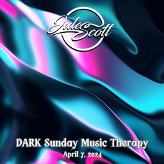 DARK Sunday Music Therapy - April 7, 2024 - DJ Jules Scott Stream Mix