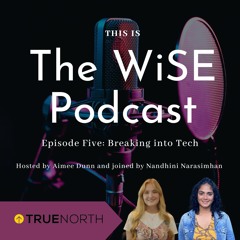 The WiSE Podcast - Episode Five: Breaking into Tech