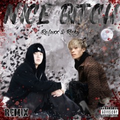 Nice bitch【REMIX】