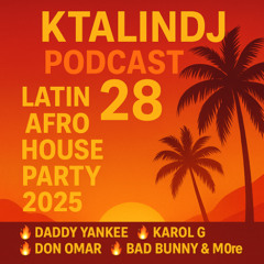 KTALINDJ PODCAST 28 | LATIN AFRO HOUSE PARTY 2025 🔥 Daddy Yankee, Karol G, Don Omar, Bad Bunny & More 🔥