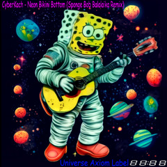 CyberKach - Neon Bikini Bottom (Sponge Bob Balalaika Remix) [Drum&Bass]