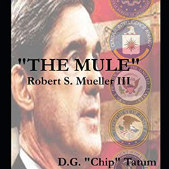 Read KINDLE 📍 The Mule: Robert S. Mueller III by  Gene Chip Tatum [EBOOK EPUB KINDLE