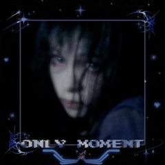 ONLY MOMENT
