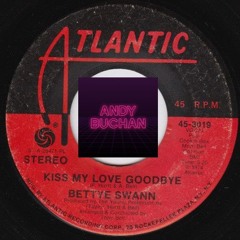 Bettye Swan - Kiss My Love Goodbye (Andy Buchan Edit)