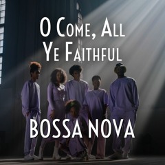 O Come, All Ye Faithful (Bossa Nova)