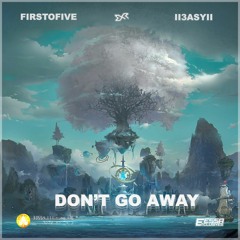 FirstOFive & II3asyII - Don't Go Away [Exclusive Release]