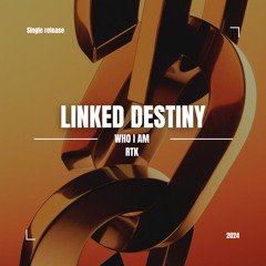 Linked Destiny - Who I am ft. RTK FREE DL