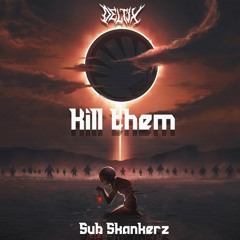 Deltix - Kill Them (Ft Sub Skankerz)  CLIP