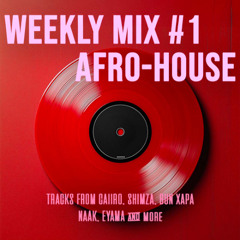 Weekly Set #1 - AFRO-HOUSE (BUN XAPA, CAIIRO, SHIMZA...)