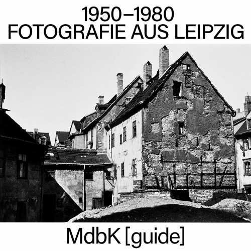 MdbK [guide]: 1950–1980. FOTOGRAFIE AUS LEIPZIG