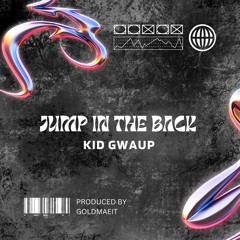 Kid Gwaup - Jump in the Back (prod. Goldmadeit) [GLACIER RADIO EXCLUSIVE]