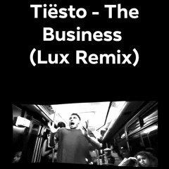 Tiesto - The Business (Lux Remix)