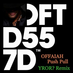 OFFAIAH - Push Pull (YROR? Remix)[FREE DOWNLOAD]