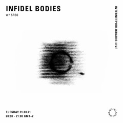 Infidel Bodies 09 w/ SR60 @ Internet Public Radio, 31.08.21